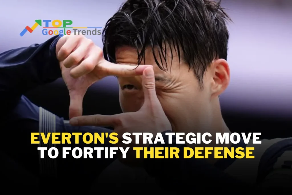 Everton Strategic Move to Fortify Their Defense