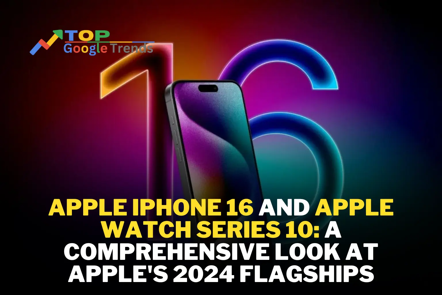 Apple iPhone 16 and Apple Watch Series 10: A Comprehensive Look at Apple's 2024 Flagships