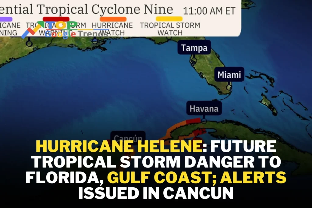 Hurricane Helene: Future Tropical Storm Danger To Florida, Gulf Coast; Alerts Issued In Cancun